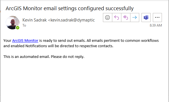 ArcGIS Monitor confirmation email sent to kevin.sadrak@dymaptic.com with the subject ArcGIS Monitor email settings configured successfully, confirming the system is ready to send automated notifications
