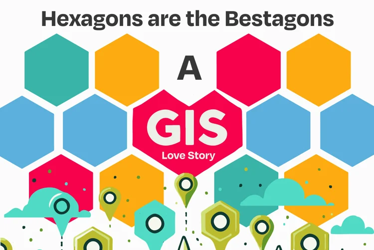Hexagons Are the Bestagons: A GIS Love Story